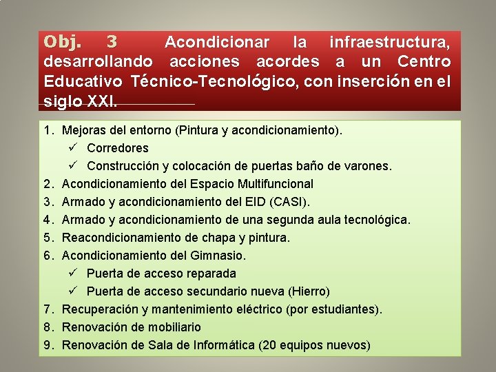 Obj. 3 Acondicionar la infraestructura, desarrollando acciones acordes a un Centro Educativo Técnico-Tecnológico, con