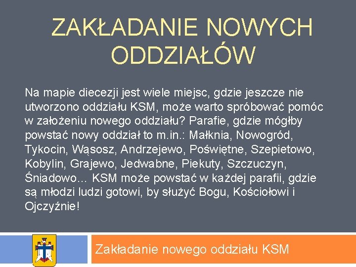 ZAKŁADANIE NOWYCH ODDZIAŁÓW Na mapie diecezji jest wiele miejsc, gdzie jeszcze nie utworzono oddziału