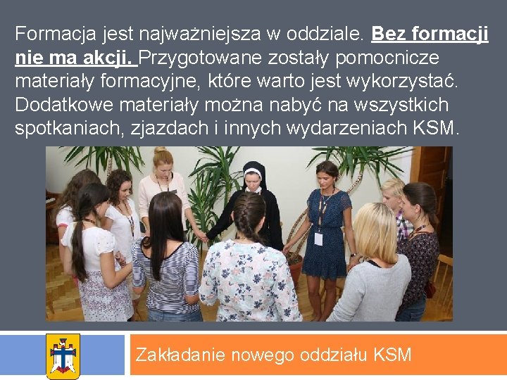 Formacja jest najważniejsza w oddziale. Bez formacji nie ma akcji. Przygotowane zostały pomocnicze materiały