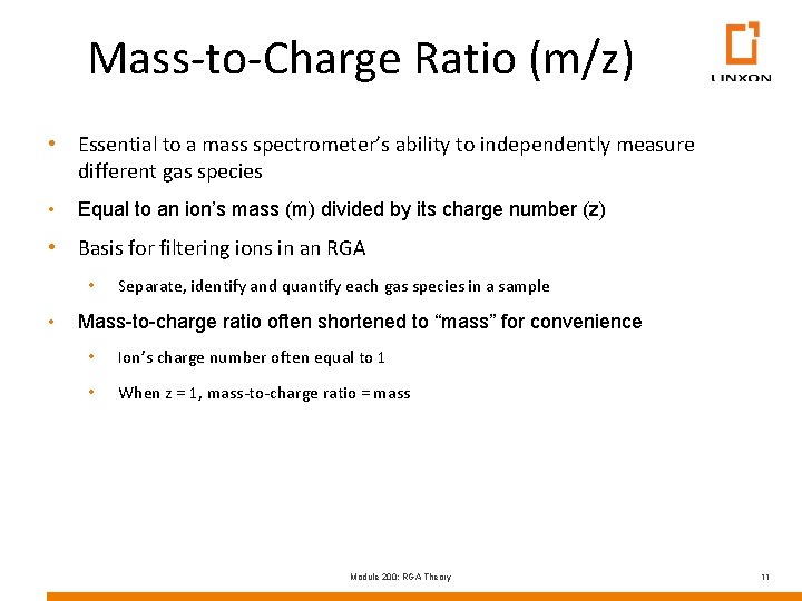 Mass-to-Charge Ratio (m/z) • Essential to a mass spectrometer’s ability to independently measure different