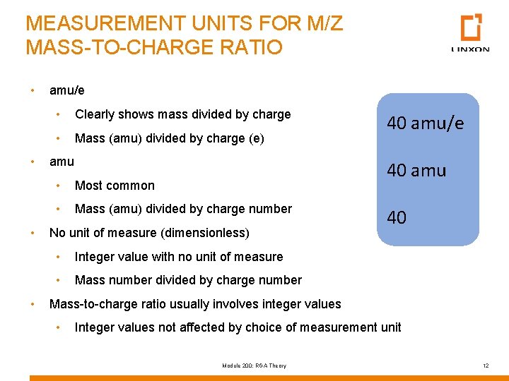 MEASUREMENT UNITS FOR M/Z MASS-TO-CHARGE RATIO • • amu/e • Clearly shows mass divided