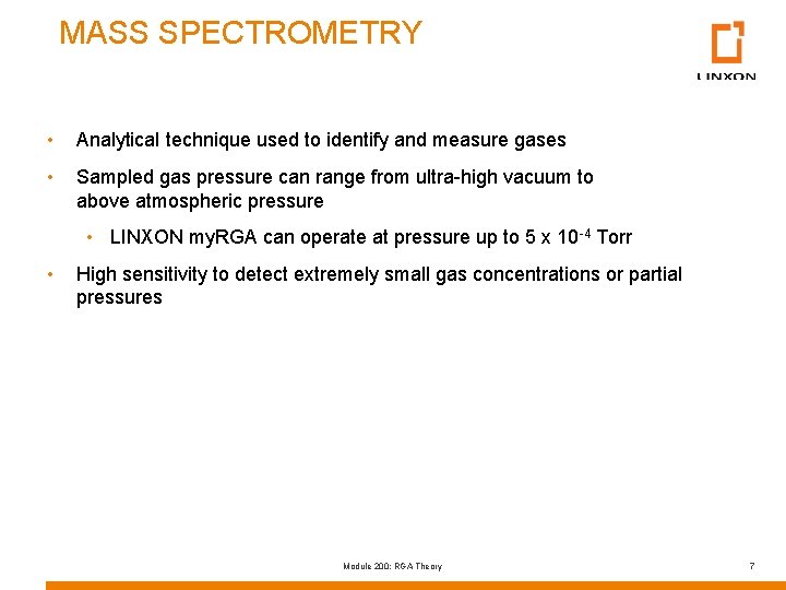MASS SPECTROMETRY • Analytical technique used to identify and measure gases • Sampled gas