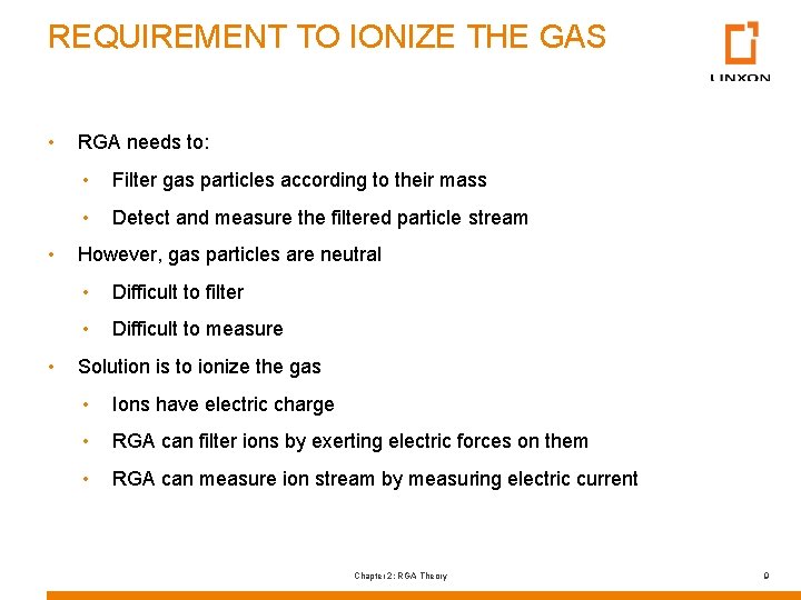 REQUIREMENT TO IONIZE THE GAS • • • RGA needs to: • Filter gas