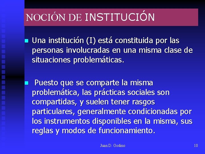 NOCIÓN DE INSTITUCIÓN n Una institución (I) está constituida por las personas involucradas en NOCIÓN DE INSTITUCIÓN n Una institución (I) está constituida por las personas involucradas en