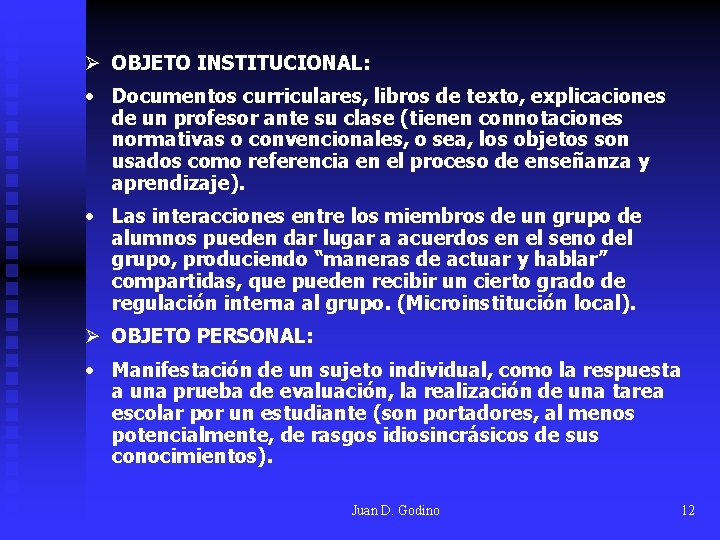 Ø OBJETO INSTITUCIONAL: • Documentos curriculares, libros de texto, explicaciones de un profesor ante Ø OBJETO INSTITUCIONAL: • Documentos curriculares, libros de texto, explicaciones de un profesor ante