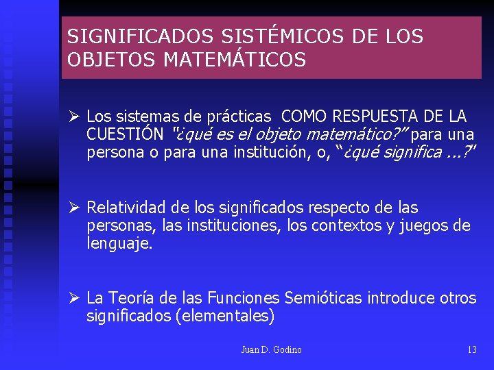 SIGNIFICADOS SISTÉMICOS DE LOS OBJETOS MATEMÁTICOS Ø Los sistemas de prácticas COMO RESPUESTA DE SIGNIFICADOS SISTÉMICOS DE LOS OBJETOS MATEMÁTICOS Ø Los sistemas de prácticas COMO RESPUESTA DE