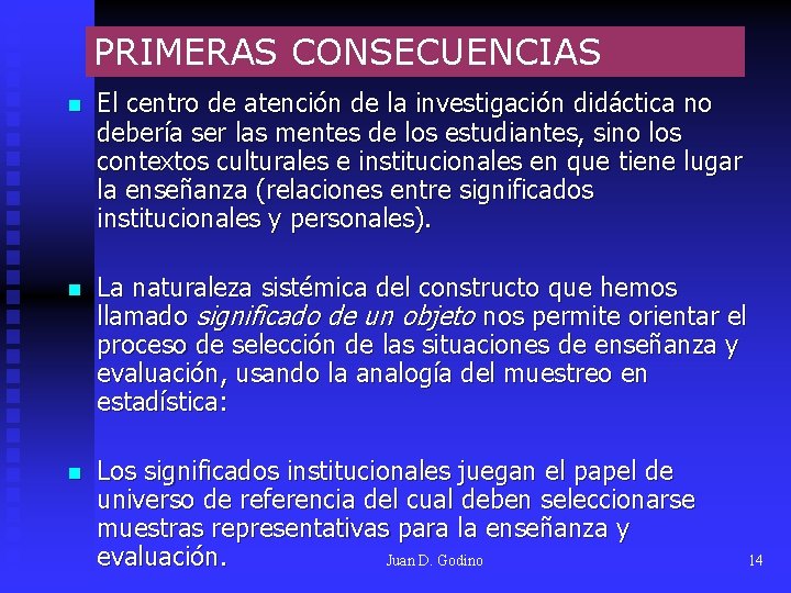 PRIMERAS CONSECUENCIAS n El centro de atención de la investigación didáctica no debería ser PRIMERAS CONSECUENCIAS n El centro de atención de la investigación didáctica no debería ser