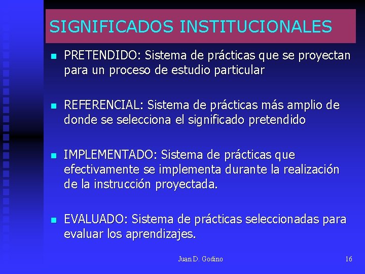 SIGNIFICADOS INSTITUCIONALES n PRETENDIDO: Sistema de prácticas que se proyectan para un proceso de SIGNIFICADOS INSTITUCIONALES n PRETENDIDO: Sistema de prácticas que se proyectan para un proceso de