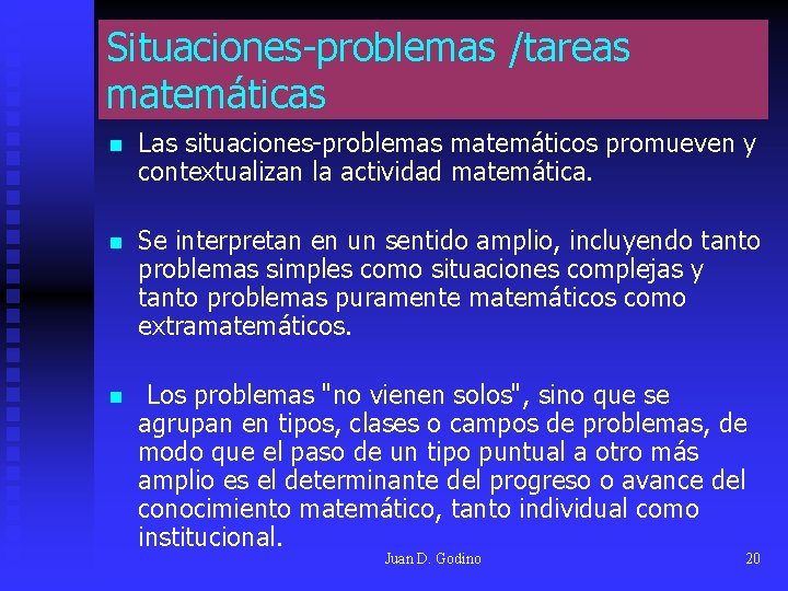 Situaciones-problemas /tareas matemáticas n Las situaciones-problemas matemáticos promueven y contextualizan la actividad matemática. n Situaciones-problemas /tareas matemáticas n Las situaciones-problemas matemáticos promueven y contextualizan la actividad matemática. n