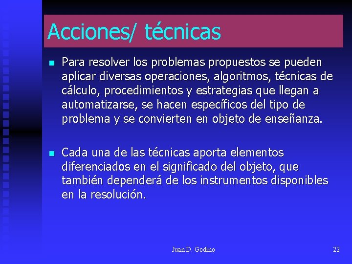 Acciones/ técnicas n Para resolver los problemas propuestos se pueden aplicar diversas operaciones, algoritmos, Acciones/ técnicas n Para resolver los problemas propuestos se pueden aplicar diversas operaciones, algoritmos,