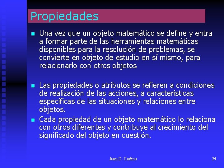 Propiedades n Una vez que un objeto matemático se define y entra a formar Propiedades n Una vez que un objeto matemático se define y entra a formar