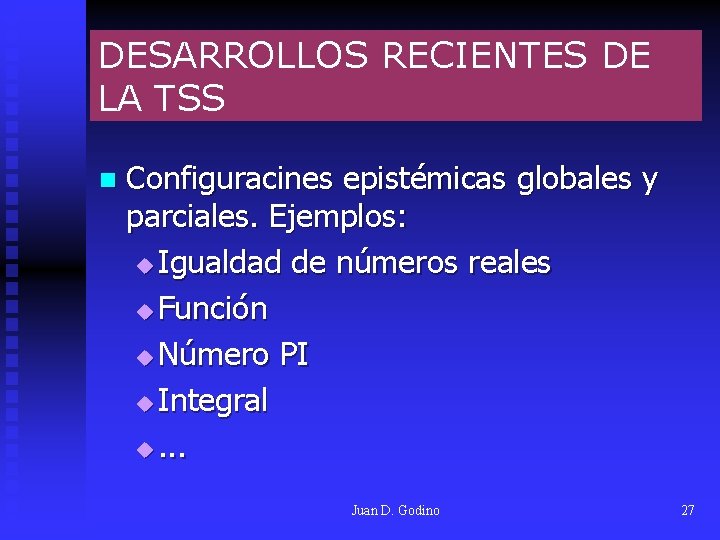 DESARROLLOS RECIENTES DE LA TSS n Configuracines epistémicas globales y parciales. Ejemplos: u Igualdad DESARROLLOS RECIENTES DE LA TSS n Configuracines epistémicas globales y parciales. Ejemplos: u Igualdad