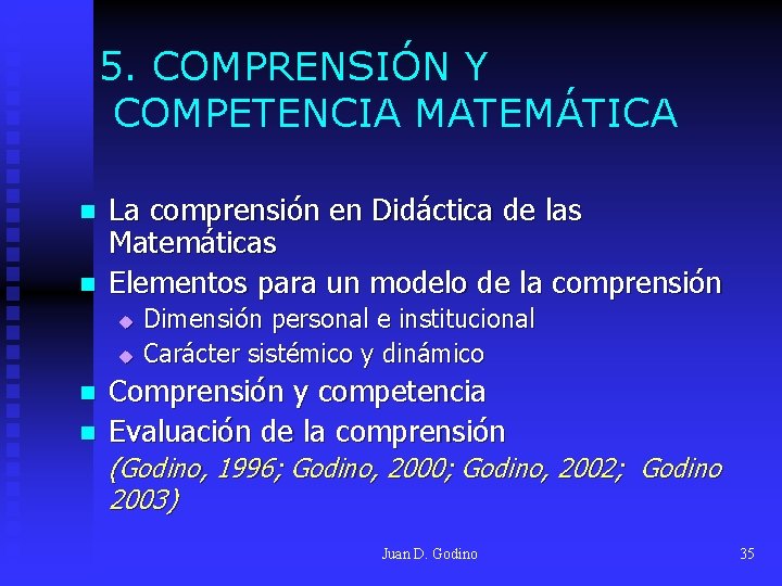 5. COMPRENSIÓN Y COMPETENCIA MATEMÁTICA n n La comprensión en Didáctica de las Matemáticas 5. COMPRENSIÓN Y COMPETENCIA MATEMÁTICA n n La comprensión en Didáctica de las Matemáticas
