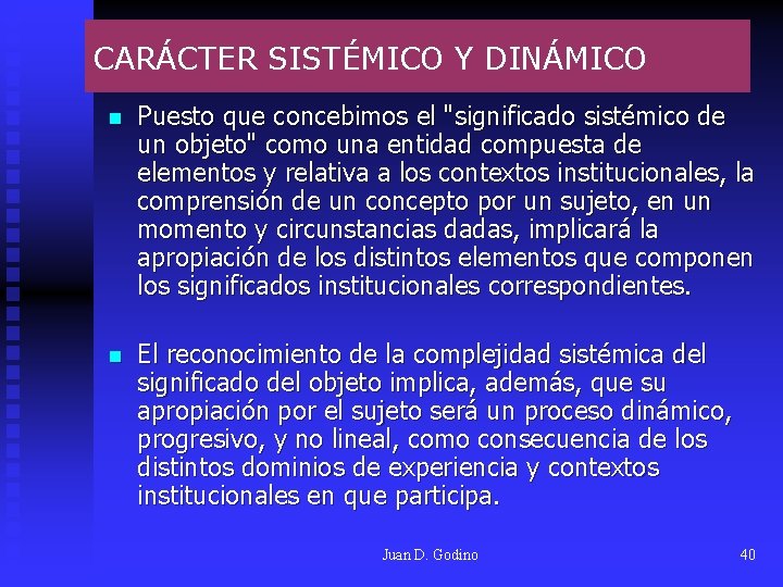 CARÁCTER SISTÉMICO Y DINÁMICO n Puesto que concebimos el "significado sistémico de un objeto" CARÁCTER SISTÉMICO Y DINÁMICO n Puesto que concebimos el "significado sistémico de un objeto"