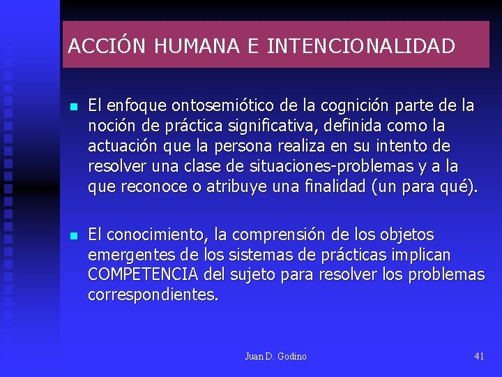 ACCIÓN HUMANA E INTENCIONALIDAD n El enfoque ontosemiótico de la cognición parte de la ACCIÓN HUMANA E INTENCIONALIDAD n El enfoque ontosemiótico de la cognición parte de la