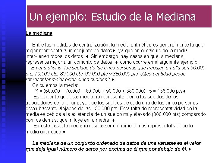 Un ejemplo: Estudio de la Mediana La mediana Entre las medidas de centralización, la Un ejemplo: Estudio de la Mediana La mediana Entre las medidas de centralización, la