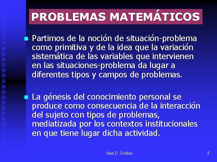 PROBLEMAS MATEMÁTICOS n Partimos de la noción de situación-problema como primitiva y de la PROBLEMAS MATEMÁTICOS n Partimos de la noción de situación-problema como primitiva y de la