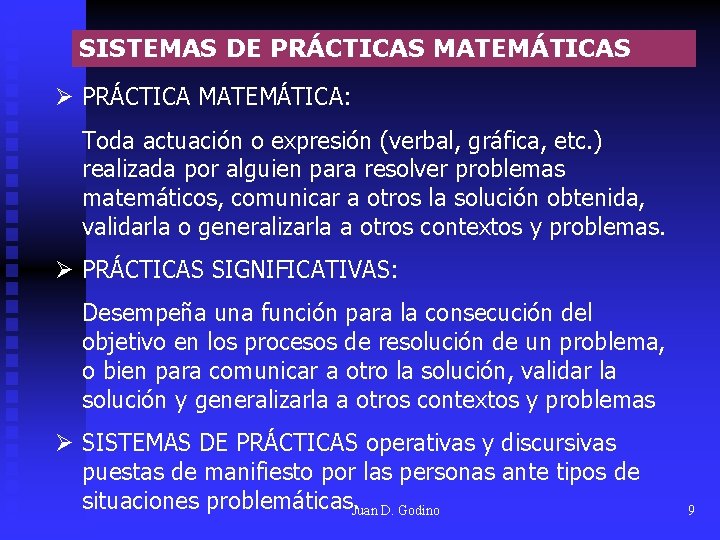 SISTEMAS DE PRÁCTICAS MATEMÁTICAS Ø PRÁCTICA MATEMÁTICA: Toda actuación o expresión (verbal, gráfica, etc. SISTEMAS DE PRÁCTICAS MATEMÁTICAS Ø PRÁCTICA MATEMÁTICA: Toda actuación o expresión (verbal, gráfica, etc.