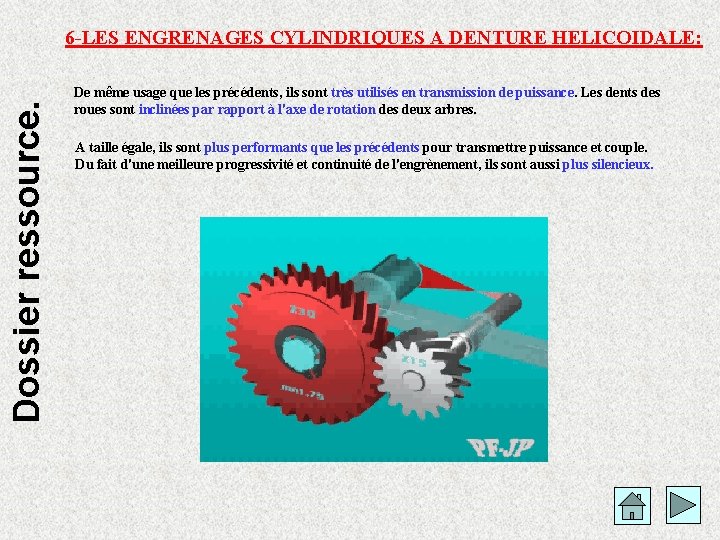 Dossier ressource. 6 -LES ENGRENAGES CYLINDRIQUES A DENTURE HELICOIDALE: De même usage que les