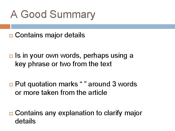 A Good Summary Contains major details Is in your own words, perhaps using a