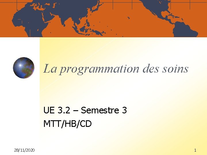 La programmation des soins UE 3. 2 – Semestre 3 MTT/HB/CD 28/11/2020 1 