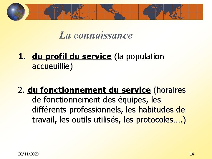 La connaissance 1. du profil du service (la population accueuillie) 2. du fonctionnement du