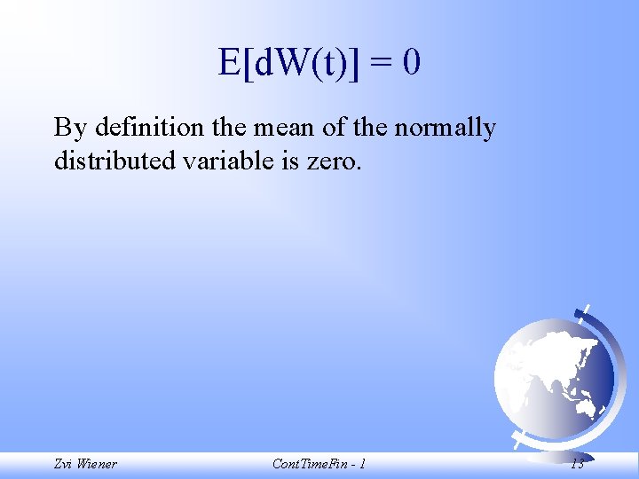 E[d. W(t)] = 0 By definition the mean of the normally distributed variable is