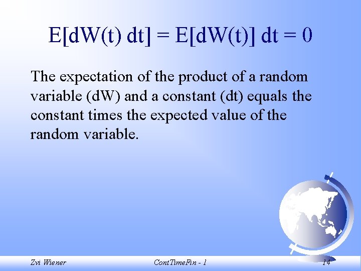 E[d. W(t) dt] = E[d. W(t)] dt = 0 The expectation of the product