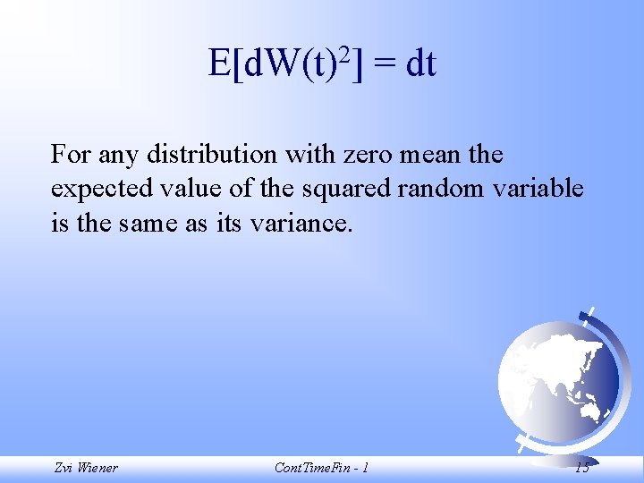 E[d. W(t)2] = dt For any distribution with zero mean the expected value of