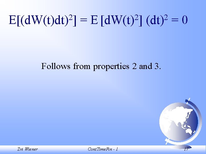 E[(d. W(t)dt)2] = E [d. W(t)2] (dt)2 = 0 Follows from properties 2 and