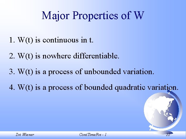 Major Properties of W 1. W(t) is continuous in t. 2. W(t) is nowhere