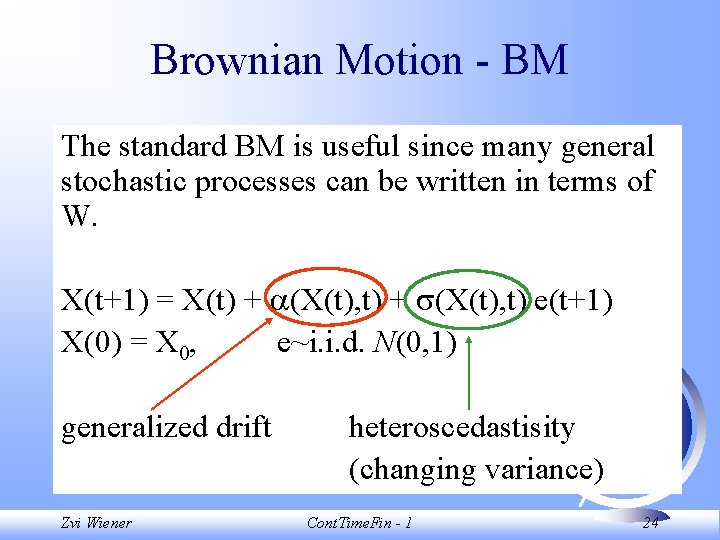 Brownian Motion - BM The standard BM is useful since many general stochastic processes