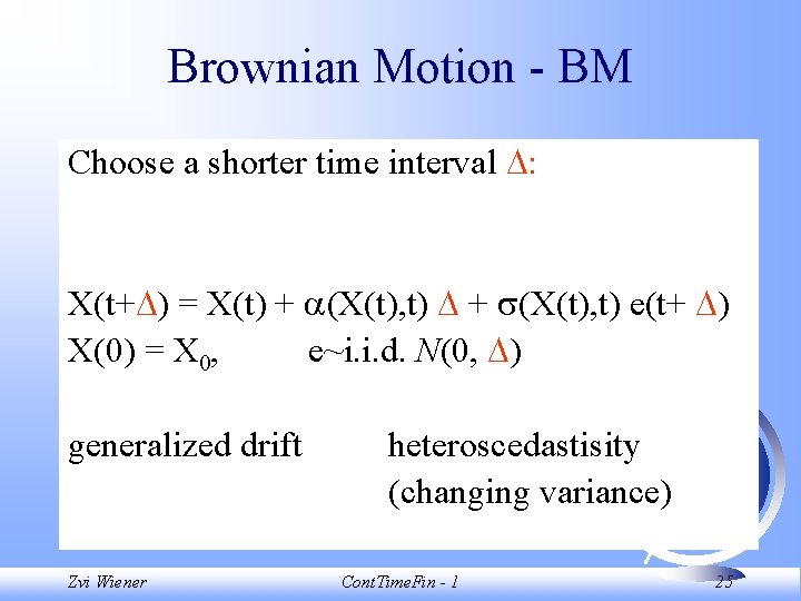 Brownian Motion - BM Choose a shorter time interval : X(t+ ) = X(t)