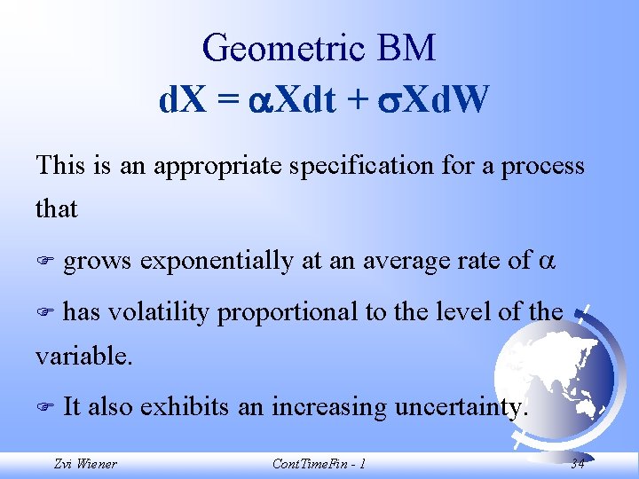 Geometric BM d. X = Xdt + Xd. W This is an appropriate specification