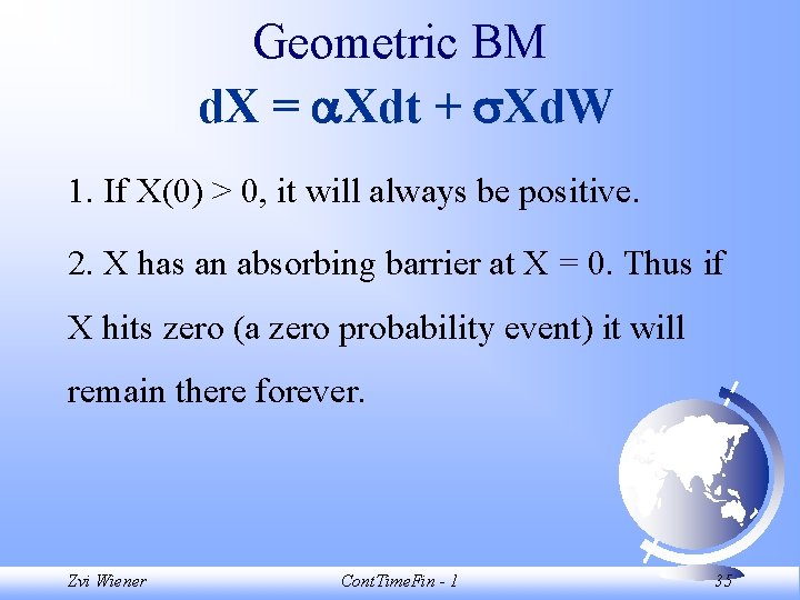 Geometric BM d. X = Xdt + Xd. W 1. If X(0) > 0,