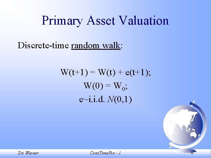 Primary Asset Valuation Discrete-time random walk: W(t+1) = W(t) + e(t+1); W(0) = W