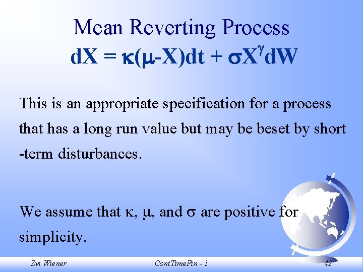 Mean Reverting Process d. X = ( -X)dt + X d. W This is
