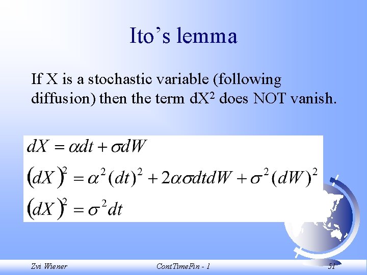 Ito’s lemma If X is a stochastic variable (following diffusion) then the term d.