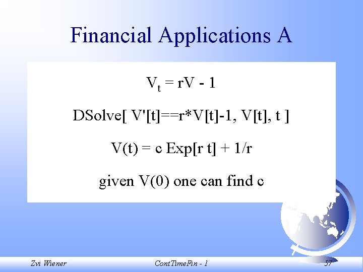 Financial Applications A Vt = r. V - 1 DSolve[ V'[t]==r*V[t]-1, V[t], t ]