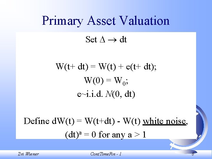 Primary Asset Valuation Set dt W(t+ dt) = W(t) + e(t+ dt); W(0) =