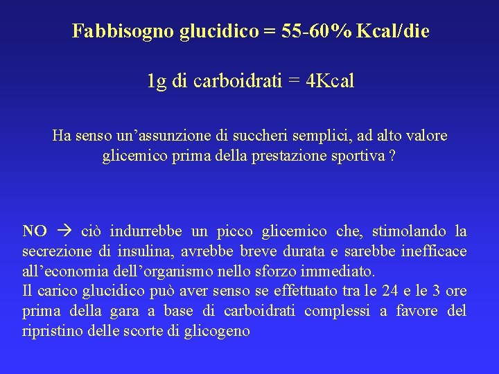 Fabbisogno glucidico = 55 -60% Kcal/die 1 g di carboidrati = 4 Kcal Ha