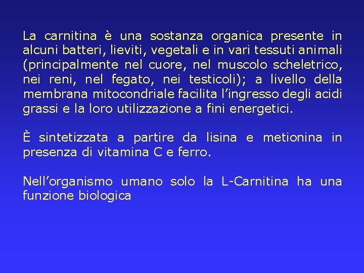 La carnitina è una sostanza organica presente in alcuni batteri, lieviti, vegetali e in