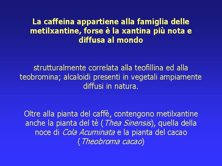 La caffeina appartiene alla famiglia delle metilxantine, forse è la xantina più nota e