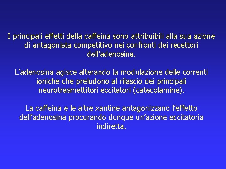 I principali effetti della caffeina sono attribuibili alla sua azione di antagonista competitivo nei