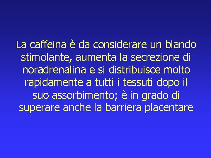 La caffeina è da considerare un blando stimolante, aumenta la secrezione di noradrenalina e