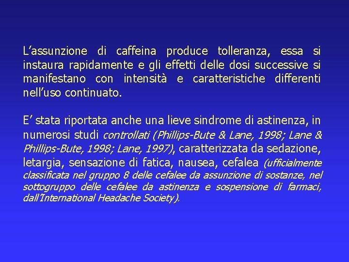 L’assunzione di caffeina produce tolleranza, essa si instaura rapidamente e gli effetti delle dosi