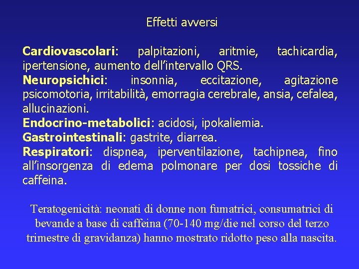 Effetti avversi Cardiovascolari: palpitazioni, aritmie, tachicardia, ipertensione, aumento dell’intervallo QRS. Neuropsichici: insonnia, eccitazione, agitazione