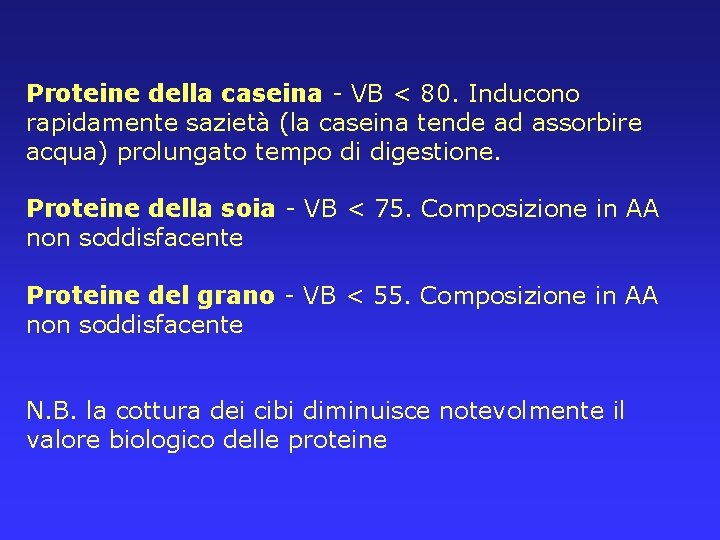 Proteine della caseina - VB < 80. Inducono rapidamente sazietà (la caseina tende ad