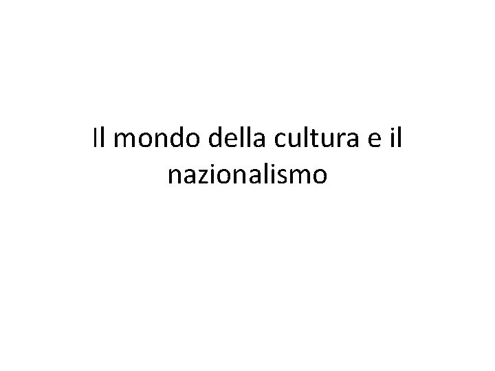 Il mondo della cultura e il nazionalismo 