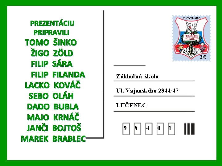 PREZENTÁCIU PRIPRAVILI TOMO ŠINKO ŽIGO ZÖLD FILIP SÁRA FILIP FILANDA LACKO KOVÁČ SEBO OLÁH
